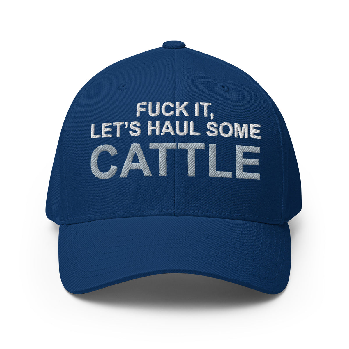 Fuck It, Let's Haul Some Cattle - Fitted Hat - Free Shipping