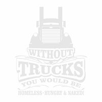 Without Trucks You Would Be Pete - PermaSticker - Free Shipping
