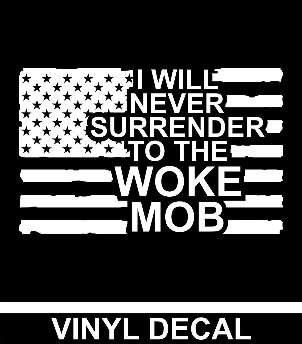I Will Never Surrender to the Woke Mob - Vinyl Decal - Free Shipping