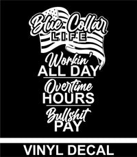 Blue Collar Life - Workin' All Day - Overtime Pay - Vinyl Decal - Free Shipping