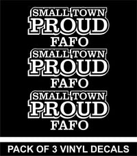 Pack of 3 - Small Town Proud - FAFO - Vinyl Decals - Free Shipping