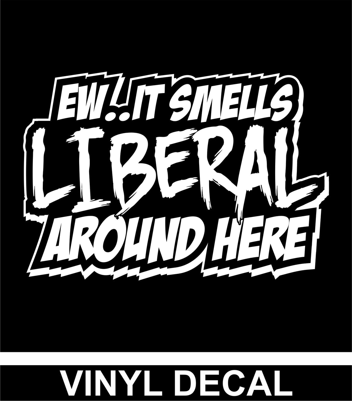Ew It Smells Liberal Around Here - Vinyl Decal - Free Shipping