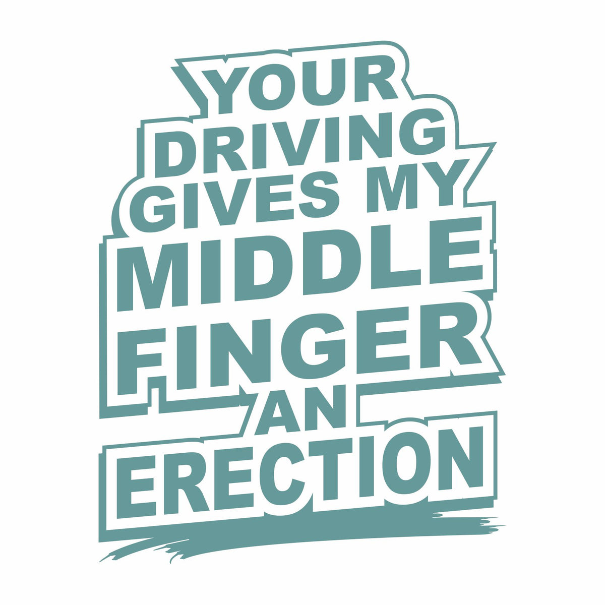 Your Driving Gives My Middle Finger an Erection - Vinyl Decal - Free Shipping