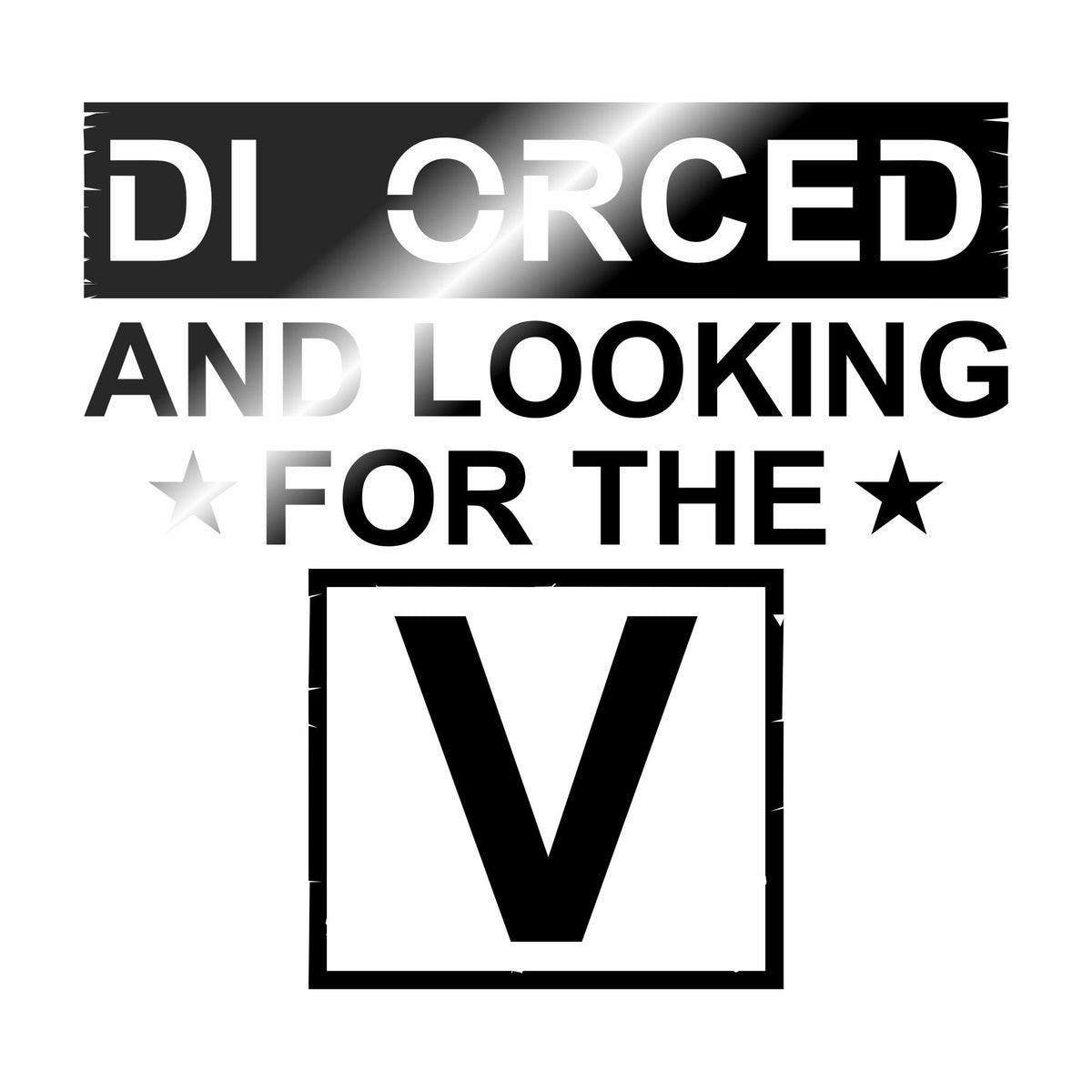 Divorced and Looking for the V - Vinyl Decal - Free Shipping