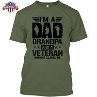 I'm a Dad - Grandpa - Veteran - Nothing Scares Me