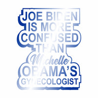 Joe Biden is more Confused than Michelle Obama's - OBGYN - Vinyl Decal - Free Shipping