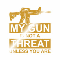 My Gun Is Not a Threat - Unless You Are - Vinyl Decal - Free Shipping