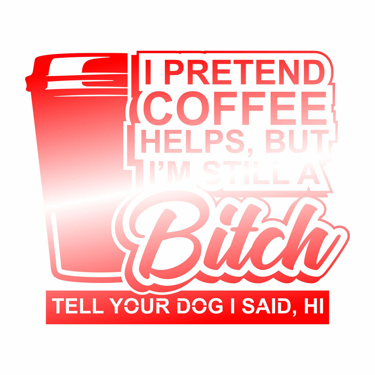 I Pretend Coffee Helps- Vinyl Decal - Free Shipping