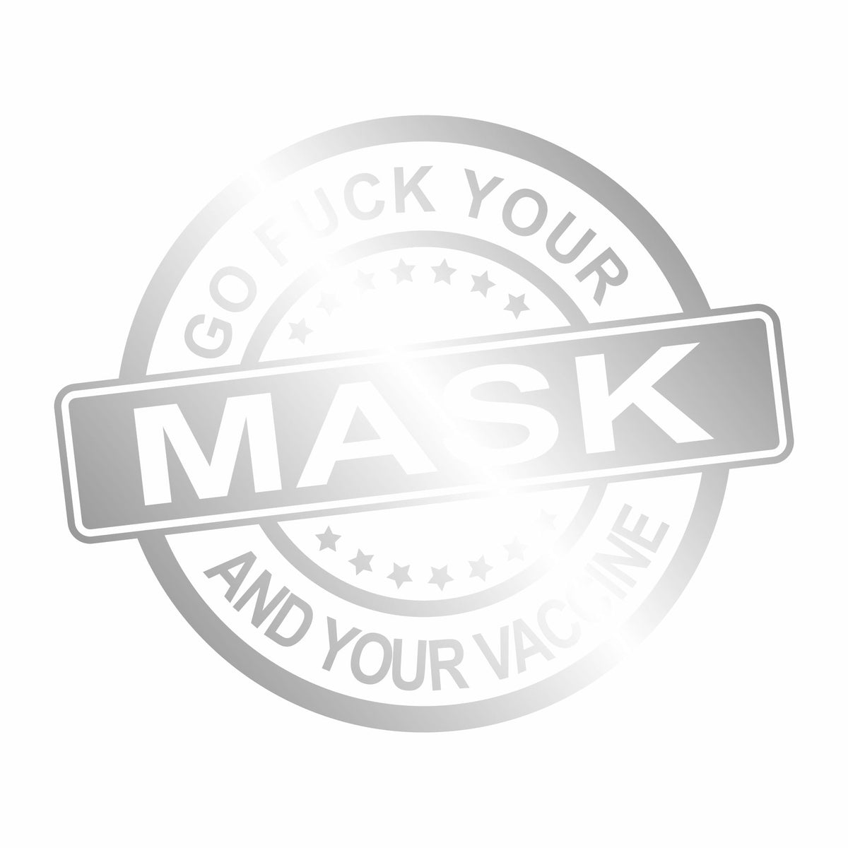 Go Fuck Your Mask & Your Vaccine Vinyl Decal - Free Shipping