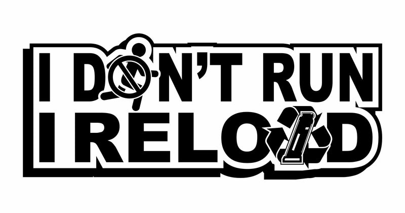 I Don't Run I Reload - Vinyl Decal - Free Shipping