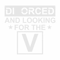 Divorced and Looking for the V - Vinyl Decal - Free Shipping