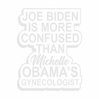 Joe Biden is more Confused than Michelle Obama's - OBGYN - Vinyl Decal - Free Shipping