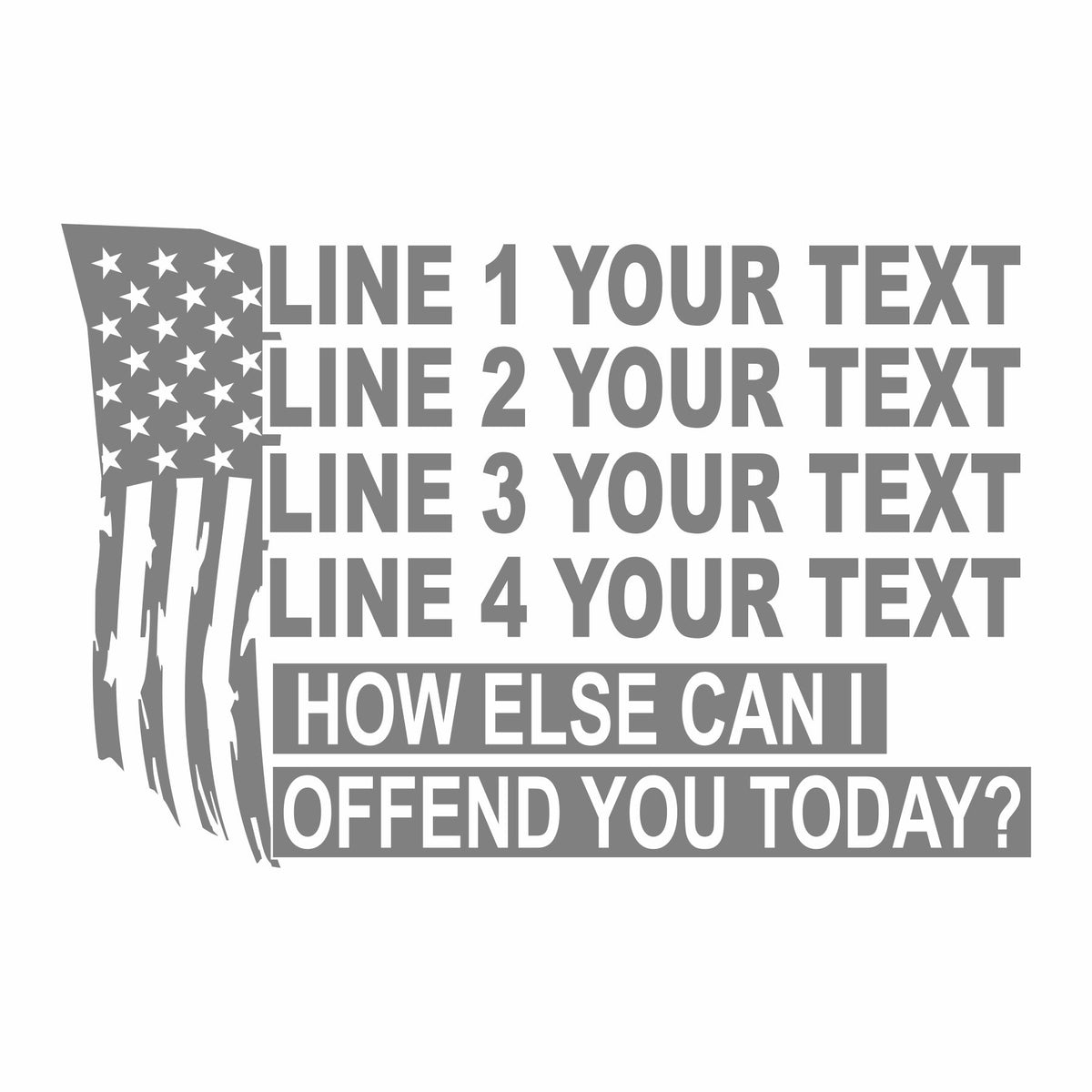 Tattered American Flag - Offend You Today - Your Text - Vinyl Decal - Free Shipping