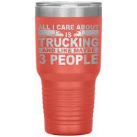 All I Care About is Trucking - 30oz Tumbler