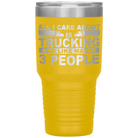 All I Care About is Trucking - 30oz Tumbler
