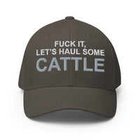 Fuck It, Let's Haul Some Cattle - Fitted Hat - Free Shipping