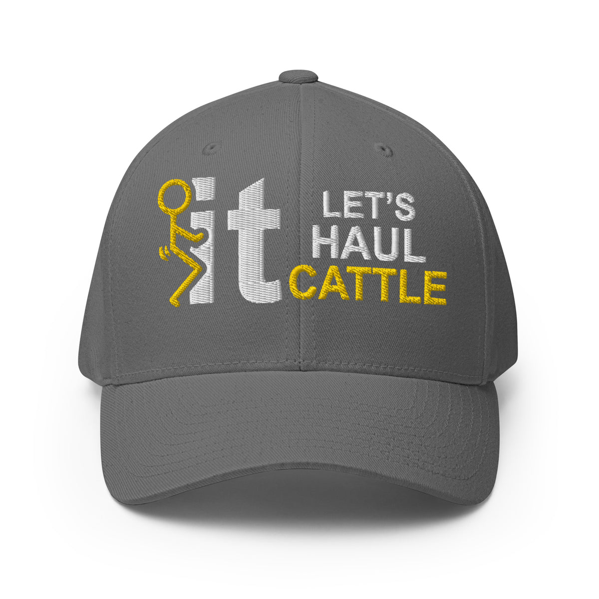 Fuck It Lets Haul Cattle - Fitted Hat - Free Shipping