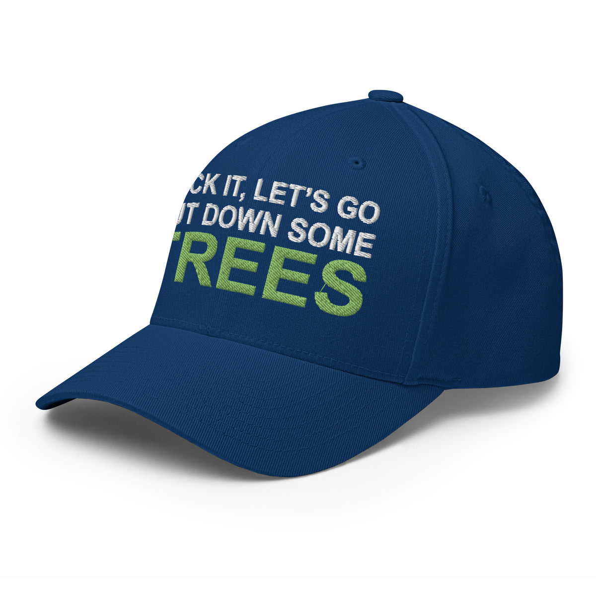 Fuck It, Let's Go Cut Down Some Trees - Flexfit Hat - Free Shipping