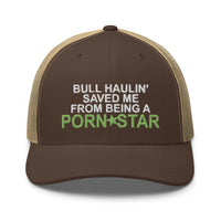 Bull Haulin' Saved Me From Being a Porn Star - Snapback - Trucker Cap - Free Shipping