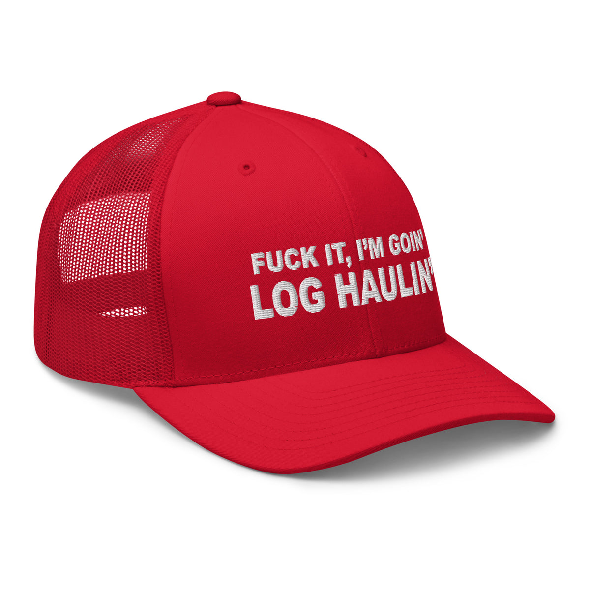 Fuck It - I'm Goin' Log Haulin' - Trucker Hat - Free Shipping