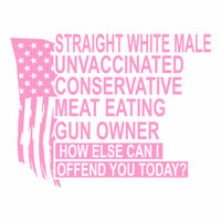 Straight White Male - Unvaccinated - Conservative - Offend You Today - PermaSticker - Free Shipping