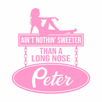 Ain't Nothin' Sweeter Than A Long Nose Peter - Vinyl Decal  - Free Shipping