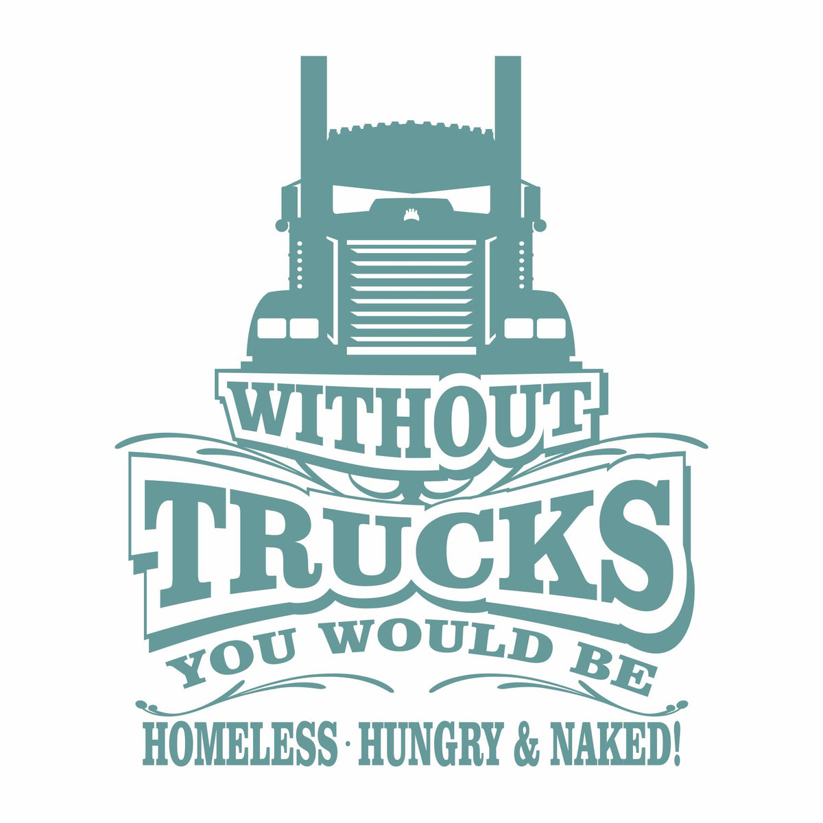 Without Trucks You Would Be - KW- Vinyl Decal - Free Shipping