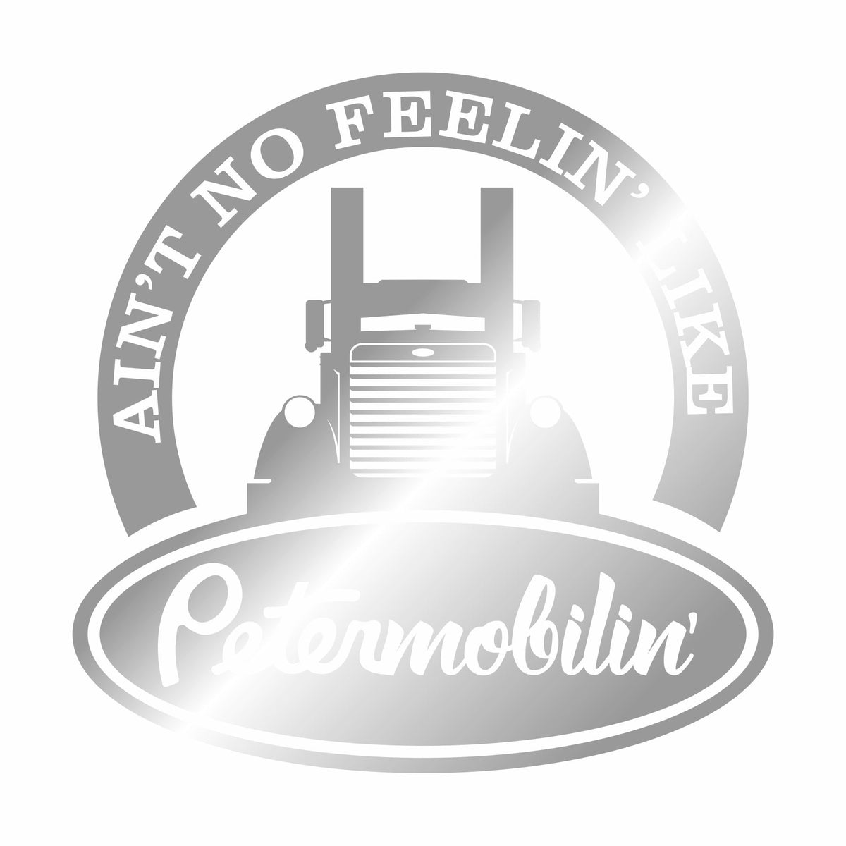 Ain't No Feelin' Like Petermobilin' - Vinyl Decal - Free Shipping