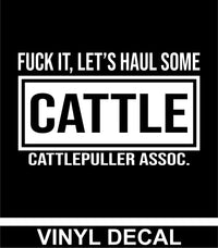 Fuck It, Let's Haul Some Cattle Vinyl Decal Free Shipping