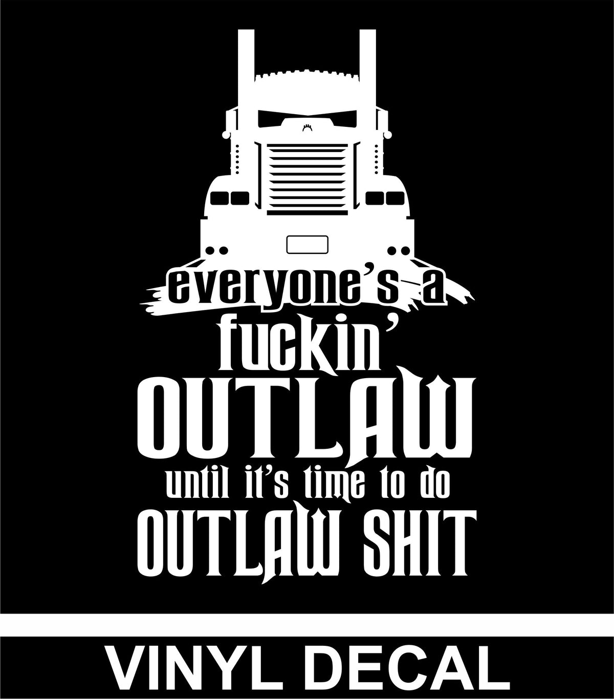 Everyone's a Fuckin' Outlaw - KW 900  - Vinyl Decal - Free Shipping