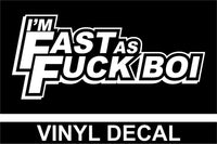 I'm Fast as Fuck Boi - Vinyl Decal - Free Shipping