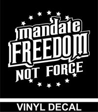 Mandate Freedom Not Force - Vinyl Decal - Free Shipping