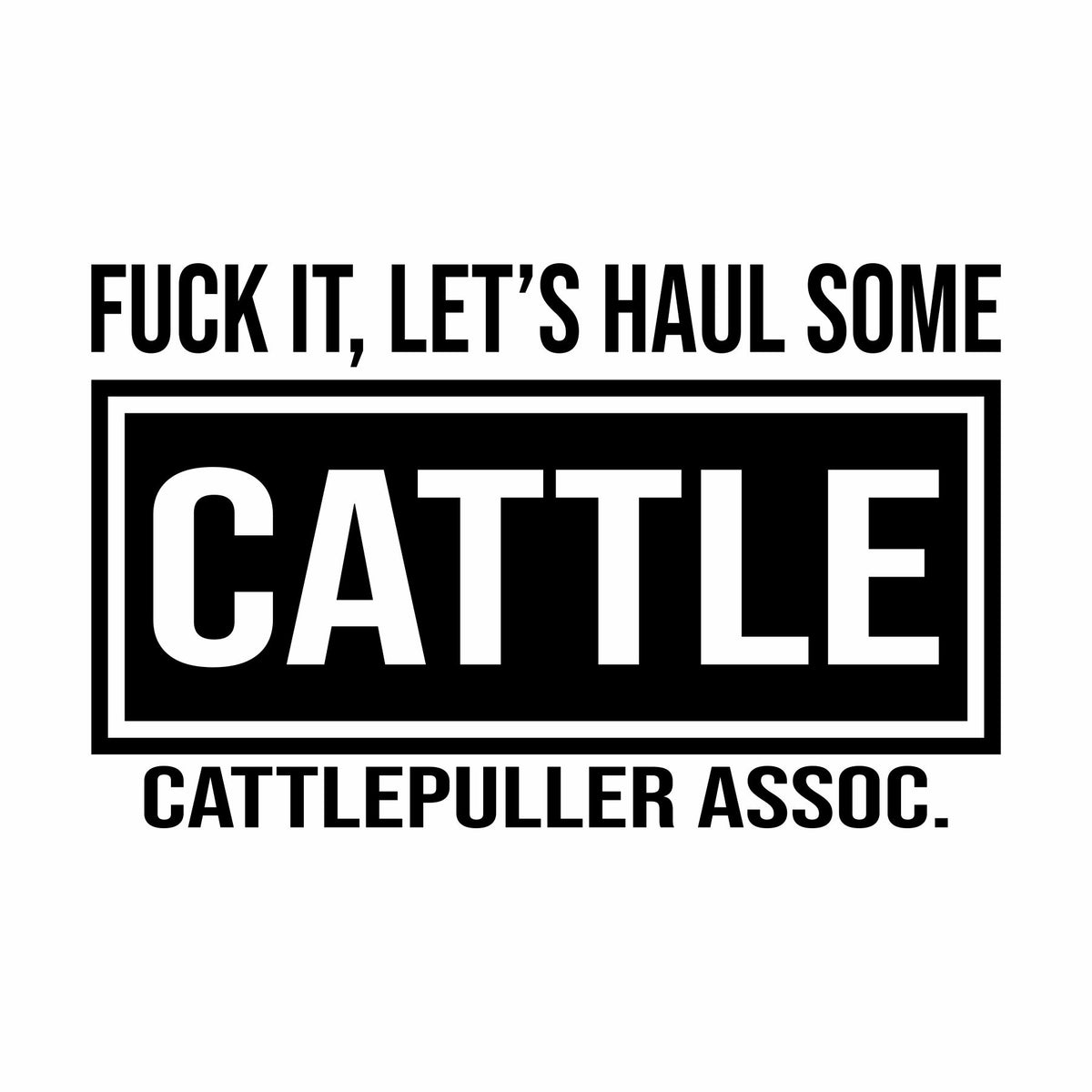 Fuck It, Let's Haul Some Cattle Vinyl Decal Free Shipping