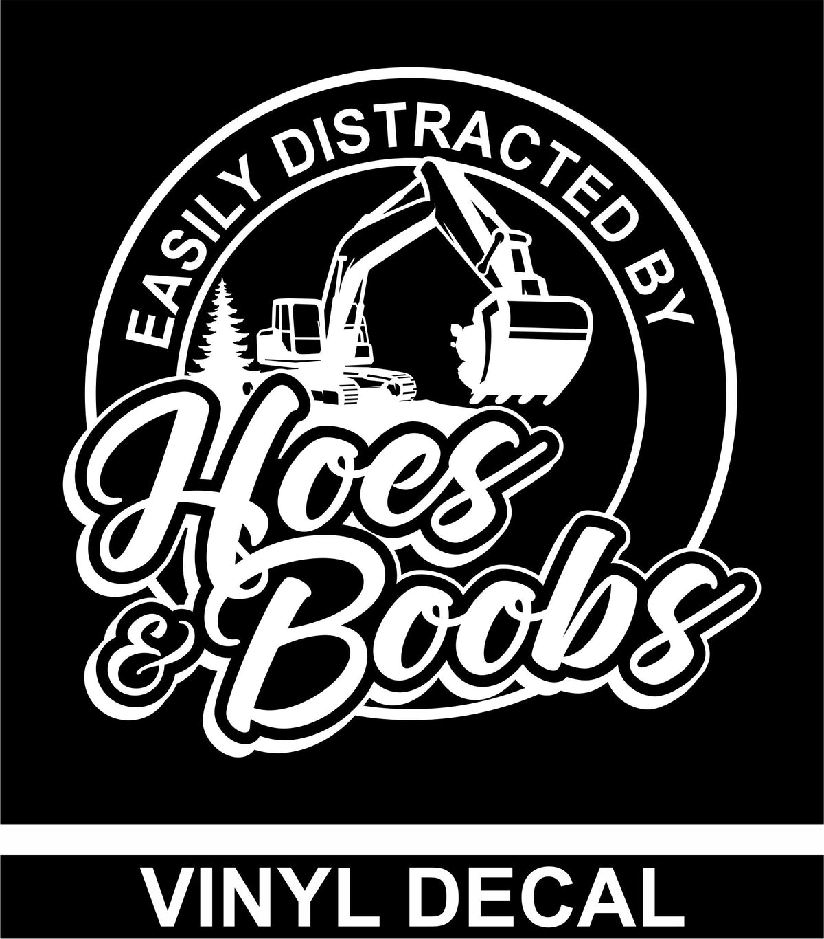 Easily Distracted by Hoes & Boobs - Excavator - Vinyl Decal - Free Shipping