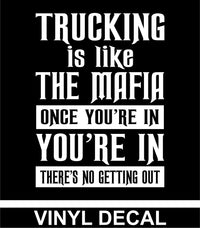 Trucking is like The Mafia - Vinyl Decal - Free Shipping