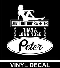 Ain't Nothin' Sweeter Than A Long Nose Peter - Vinyl Decal  - Free Shipping