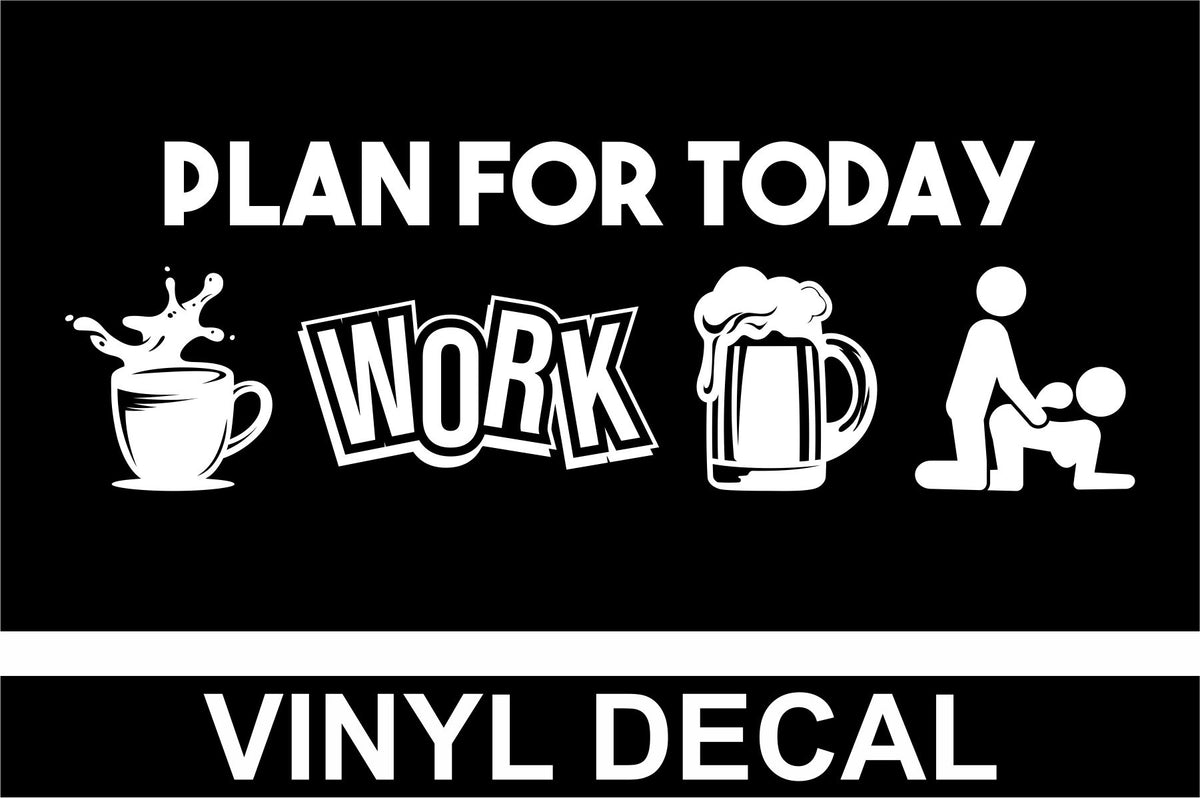 Plan for Today - Work - Vinyl Decal  - Free Shipping