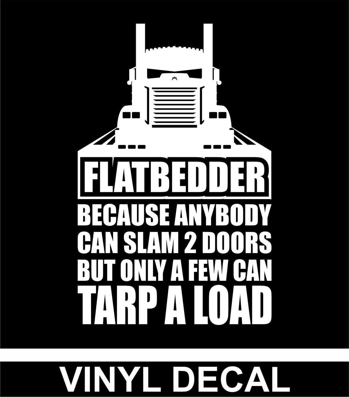Flatbedder - Tarp a Load - KW - Vinyl Decal - Free Shipping