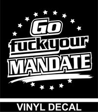Go Fuck Your Mandate - Vinyl Decal - Free Shipping