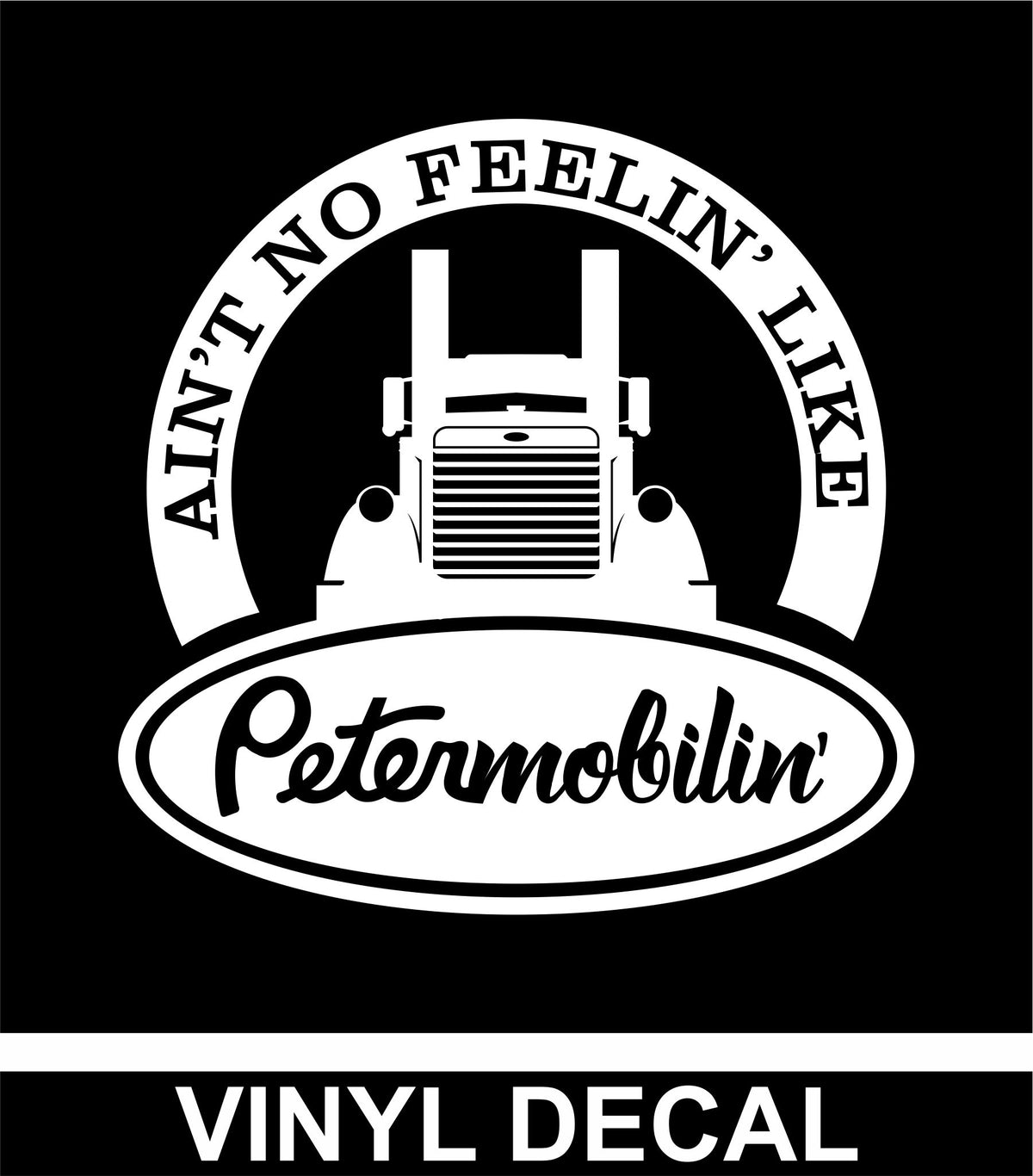 Ain't No Feelin' Like Petermobilin' - Vinyl Decal - Free Shipping