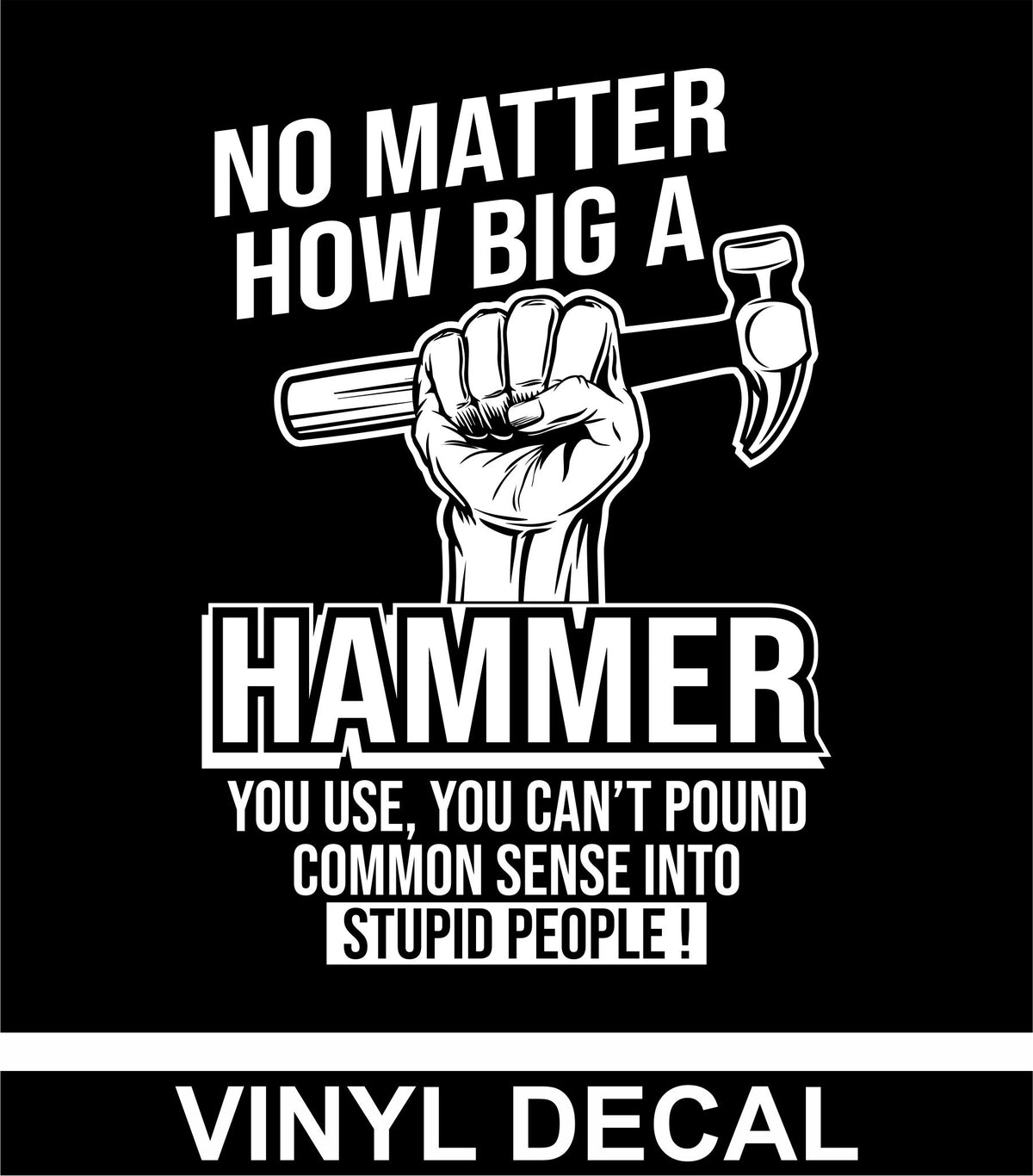 No Matter How Big The Hammer - Vinyl Decal - Free Shipping
