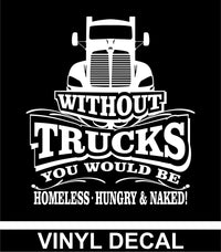 Without Trucks You Would Be - KW T Series- Vinyl Decal - Free Shipping
