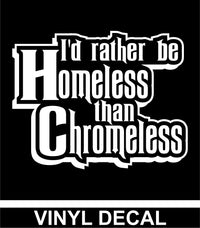 I'd Rather Be Homeless Than Chromeless - Vinyl Decal - Free Shipping