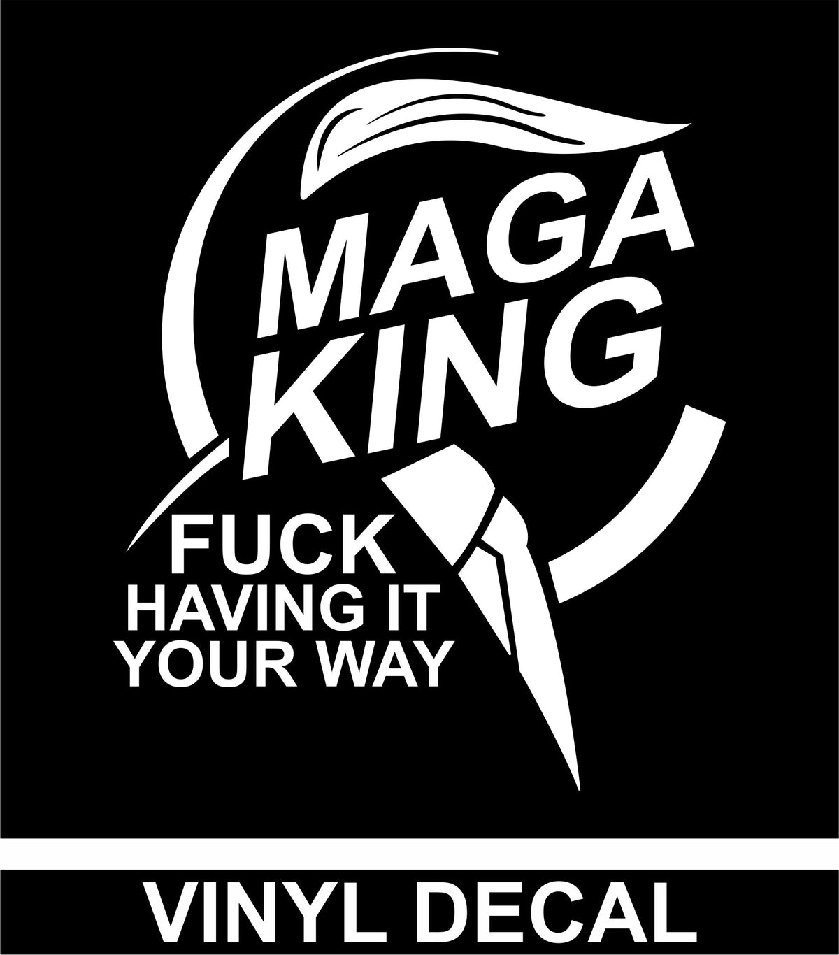 Maga King - Fuck Having It Your Way - Vinyl Decal  - Trump - Free Shipping