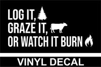 Log it Graze It or Watch It Burn Logging Vinyl Decal - Free Shipping