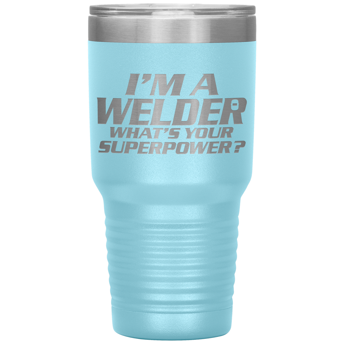 I'm A Welder What's Your Superpower 30oz Tumbler Free Shipping