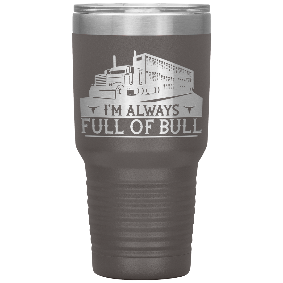 I'm Always Full of Bull Pete Bull Hauler 30oz Tumbler Free Shipping