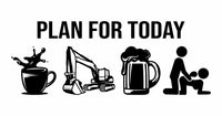 Plan for Today - Excavator - Vinyl Decal - Free Shipping