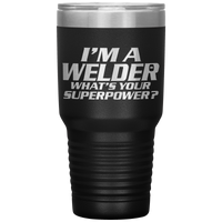 I'm A Welder What's Your Superpower 30oz Tumbler Free Shipping