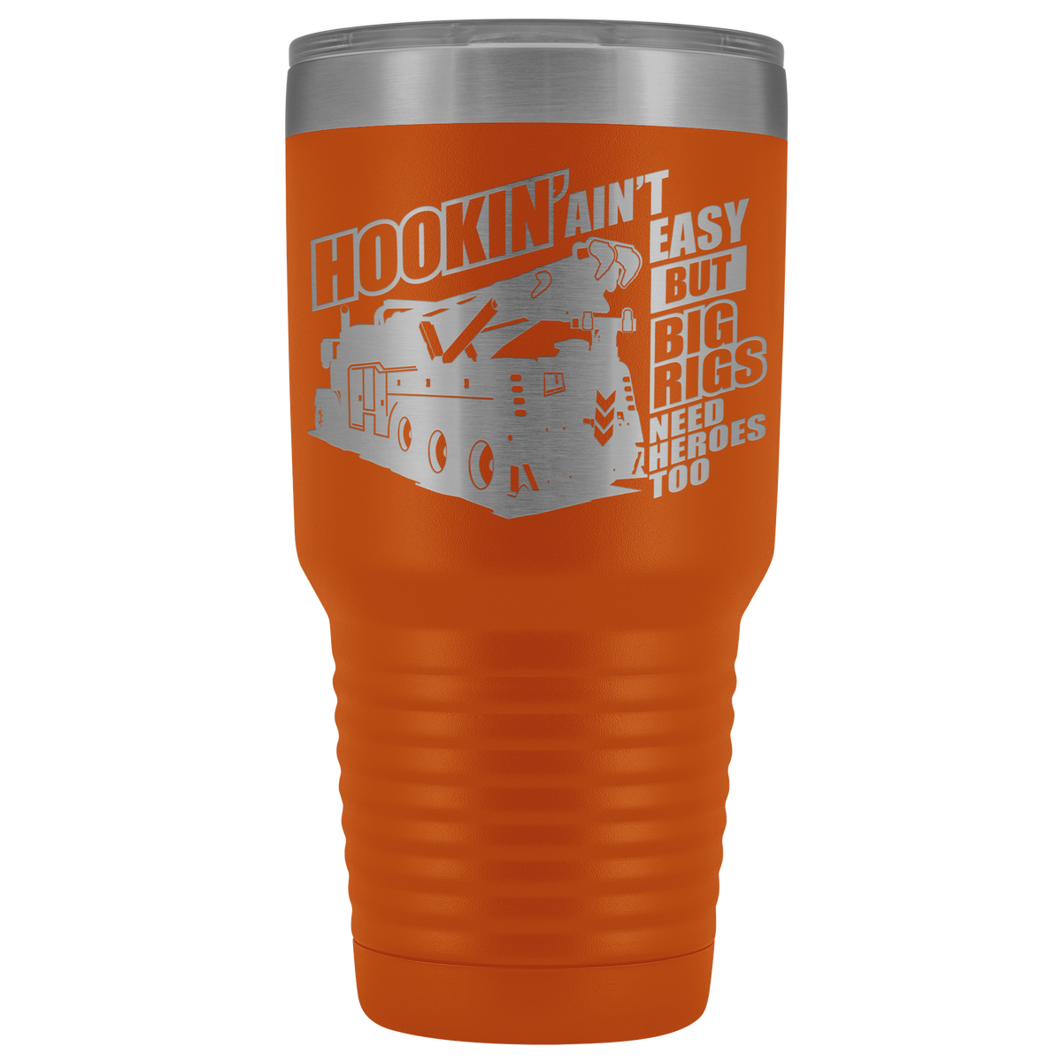 Wrecker Hookin' Ain't Easy but Big Rigs Need Heroes Too 30oz Tumbler Free Shipping